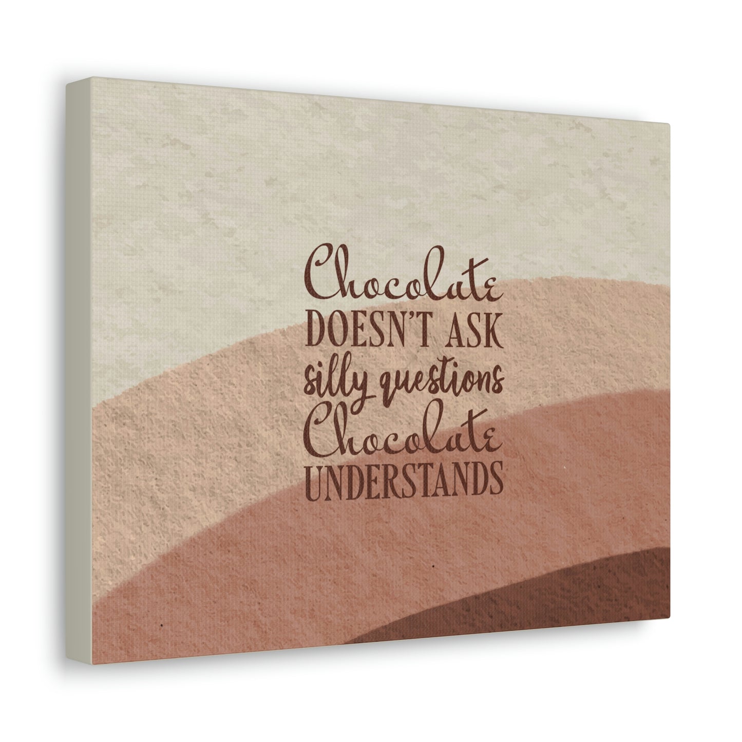 Chocolate Doesn’t Ask Questions Indulge in the Sweetness Aesthetic Classic Art Canvas Gallery Wraps