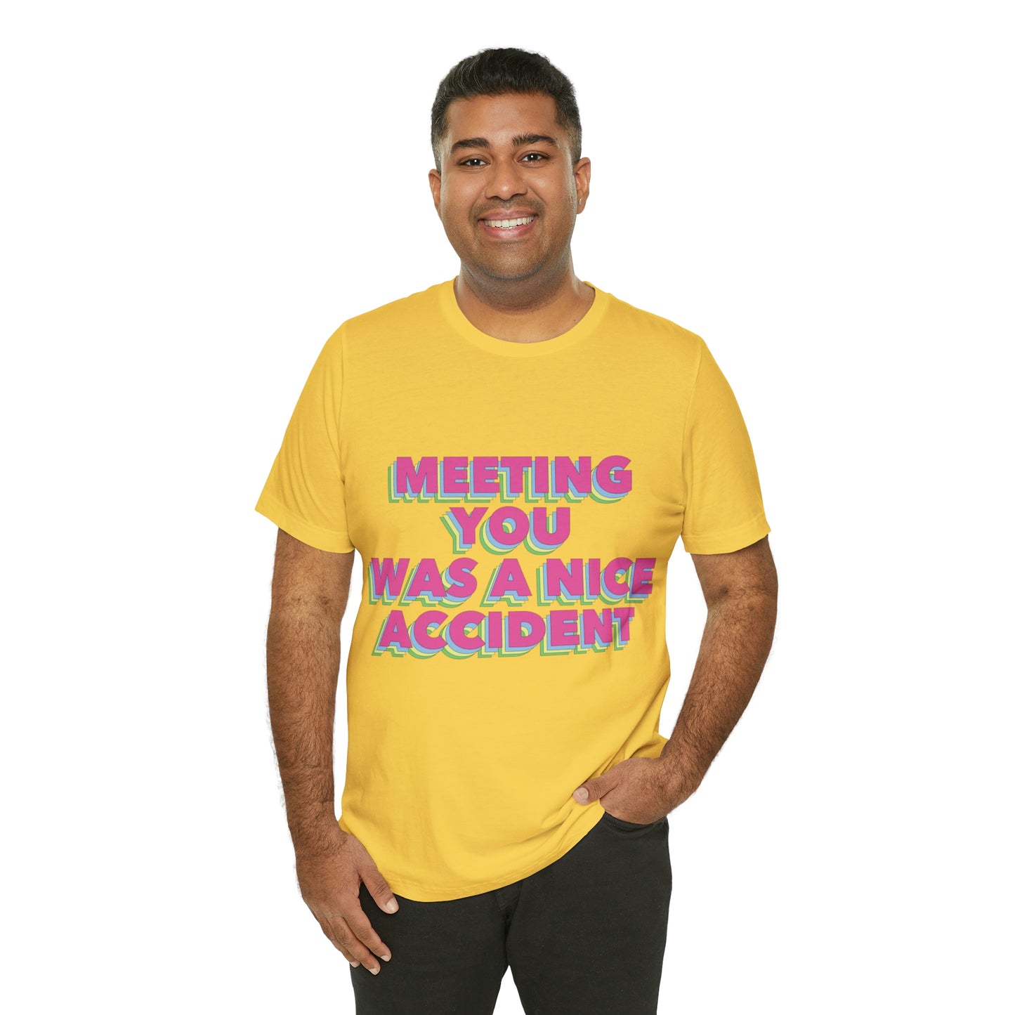 Meeting You Was A Nice Accident Humor Quotes Retro Text Art Unisex Jersey Short Sleeve T-Shirt