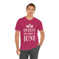 Queens Are Born in June Happy Birthday Unisex Jersey Short Sleeve T-Shirt