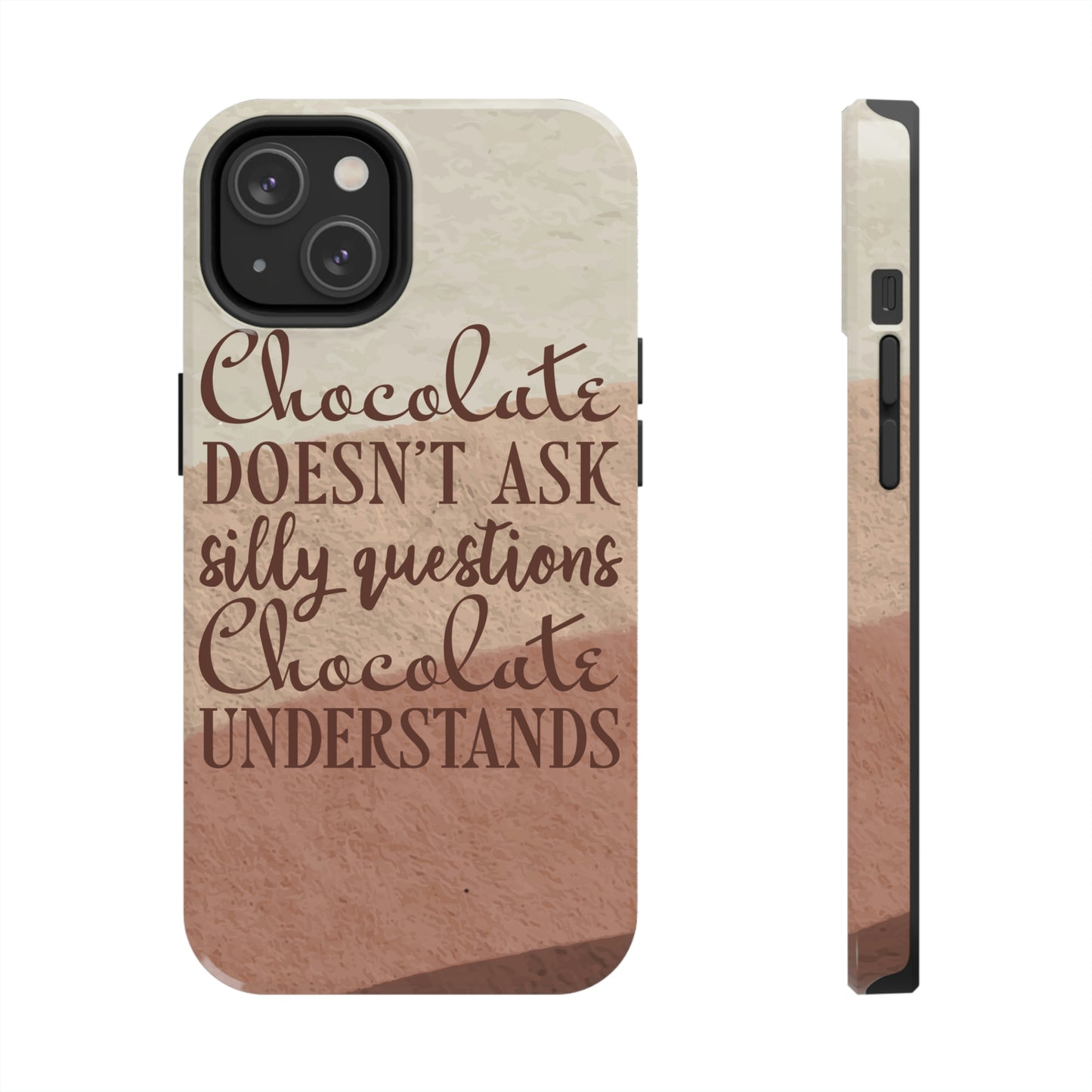 Chocolate Doesn’t Ask Questions Indulge in the Sweetness Tough Phone Cases Case-Mate