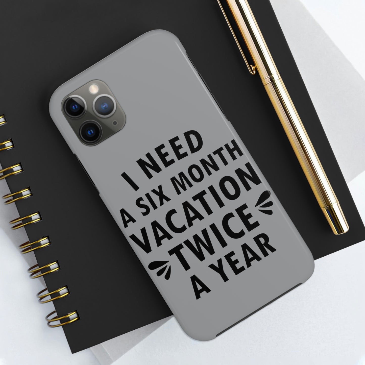 I Need Six Month Vacation Black Text Tough Phone Cases Case-Mate