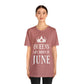 Queens Are Born in June Happy Birthday Unisex Jersey Short Sleeve T-Shirt