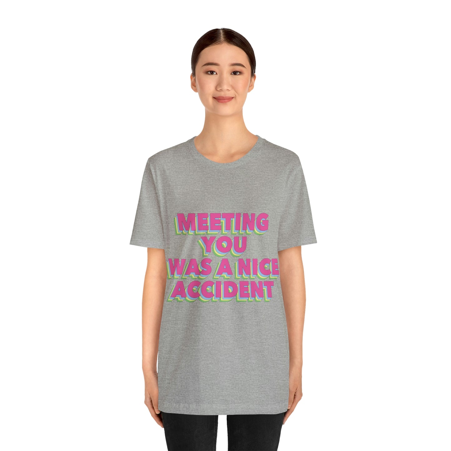 Meeting You Was A Nice Accident Humor Quotes Retro Text Art Unisex Jersey Short Sleeve T-Shirt