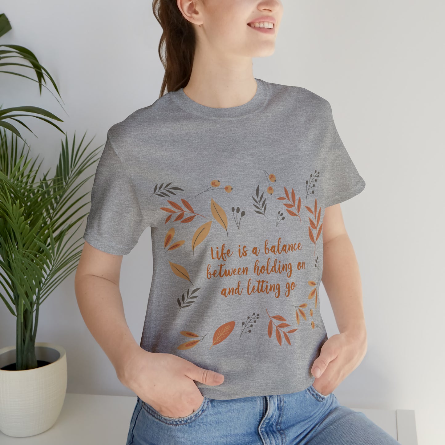 Life is a Balance Between Holding On and Letting Go Quotes Fall Print Unisex Jersey Short Sleeve T-Shirt