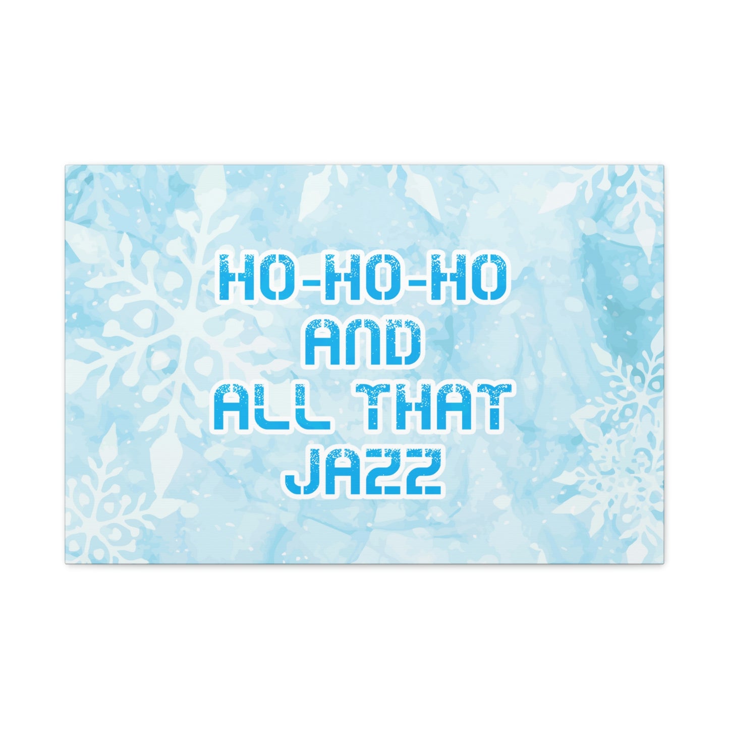 Ho Ho Ho Time And All That Jazz Snowflake Motivation Slogan Aesthetic Classic Art Canvas Gallery Wraps