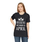 Queens Are Born in April Happy Birthday  Unisex Jersey Short Sleeve T-Shirt