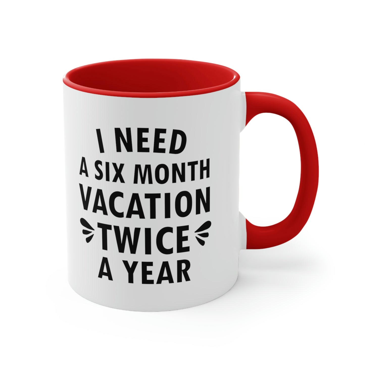 I Need Six Month Vacation Black Text Accent Coffee Mug 11oz