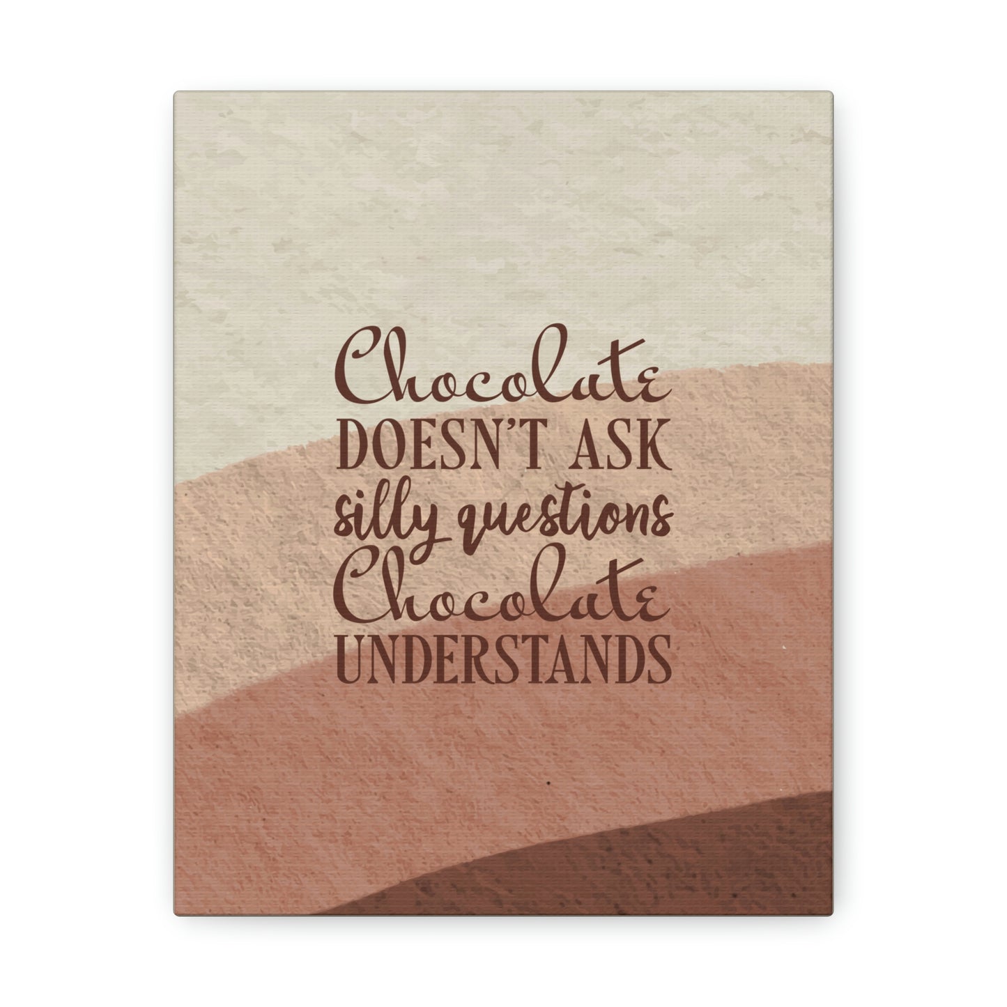 Chocolate Doesn’t Ask Questions Indulge in the Sweetness Aesthetic Classic Art Canvas Gallery Wraps