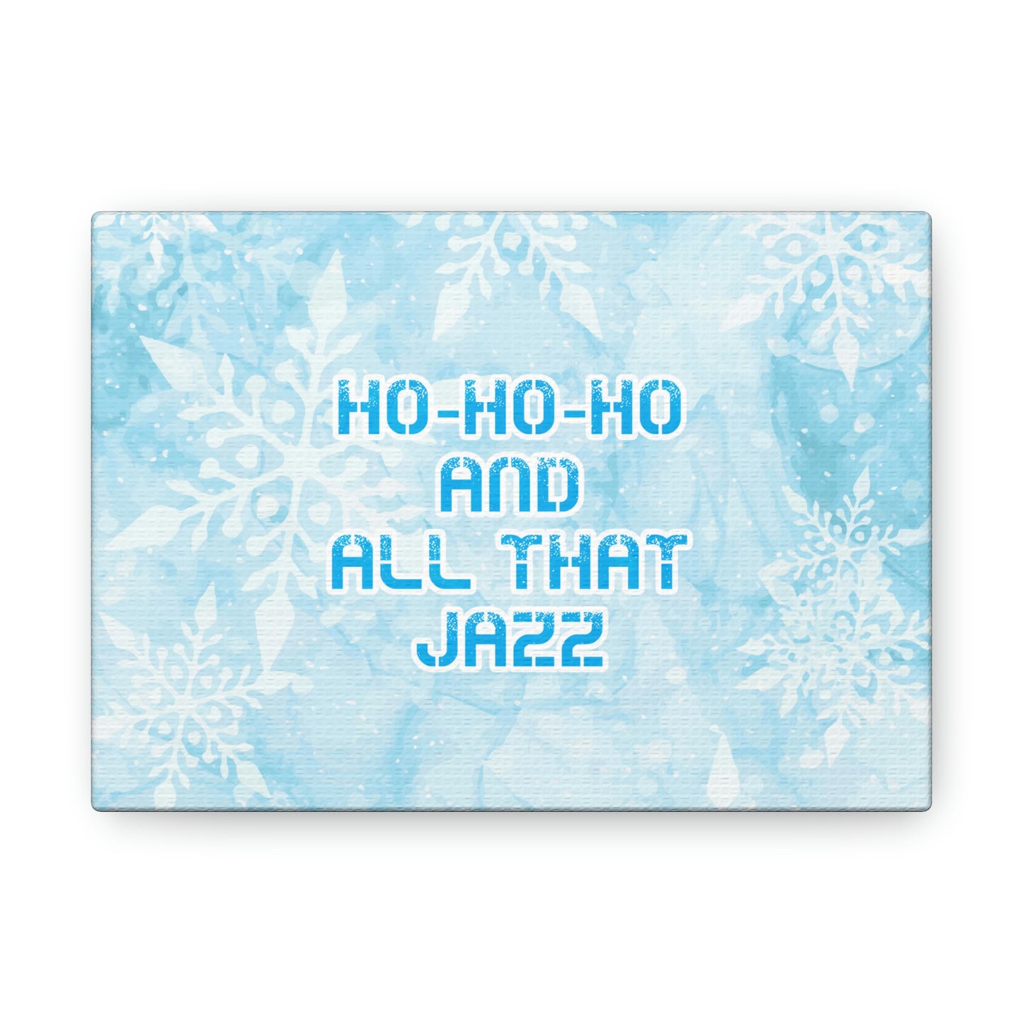 Ho Ho Ho Time And All That Jazz Snowflake Motivation Slogan Aesthetic Classic Art Canvas Gallery Wraps