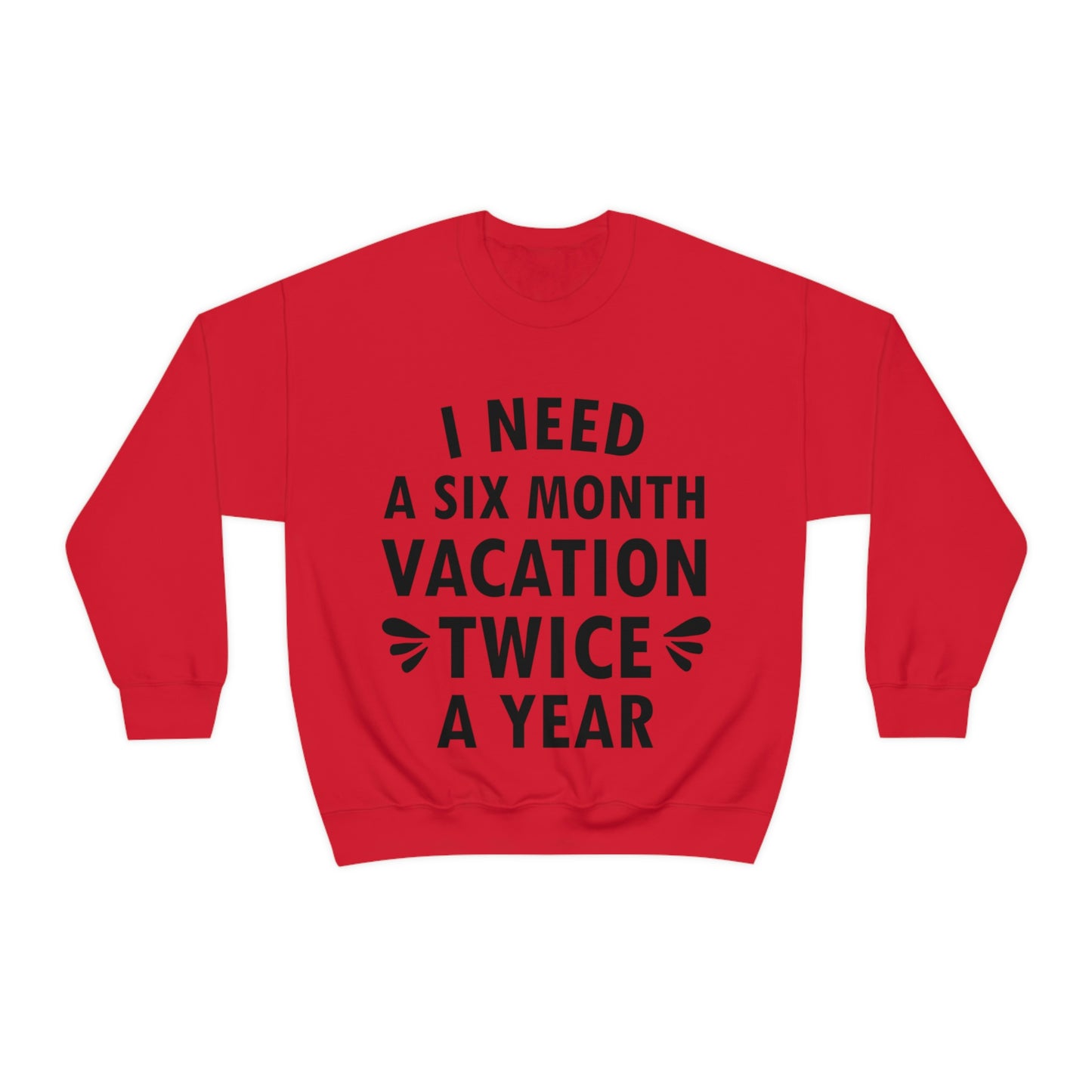 I Need Six Month Vacation Black Text Unisex Heavy Blend™ Crewneck Sweatshirt