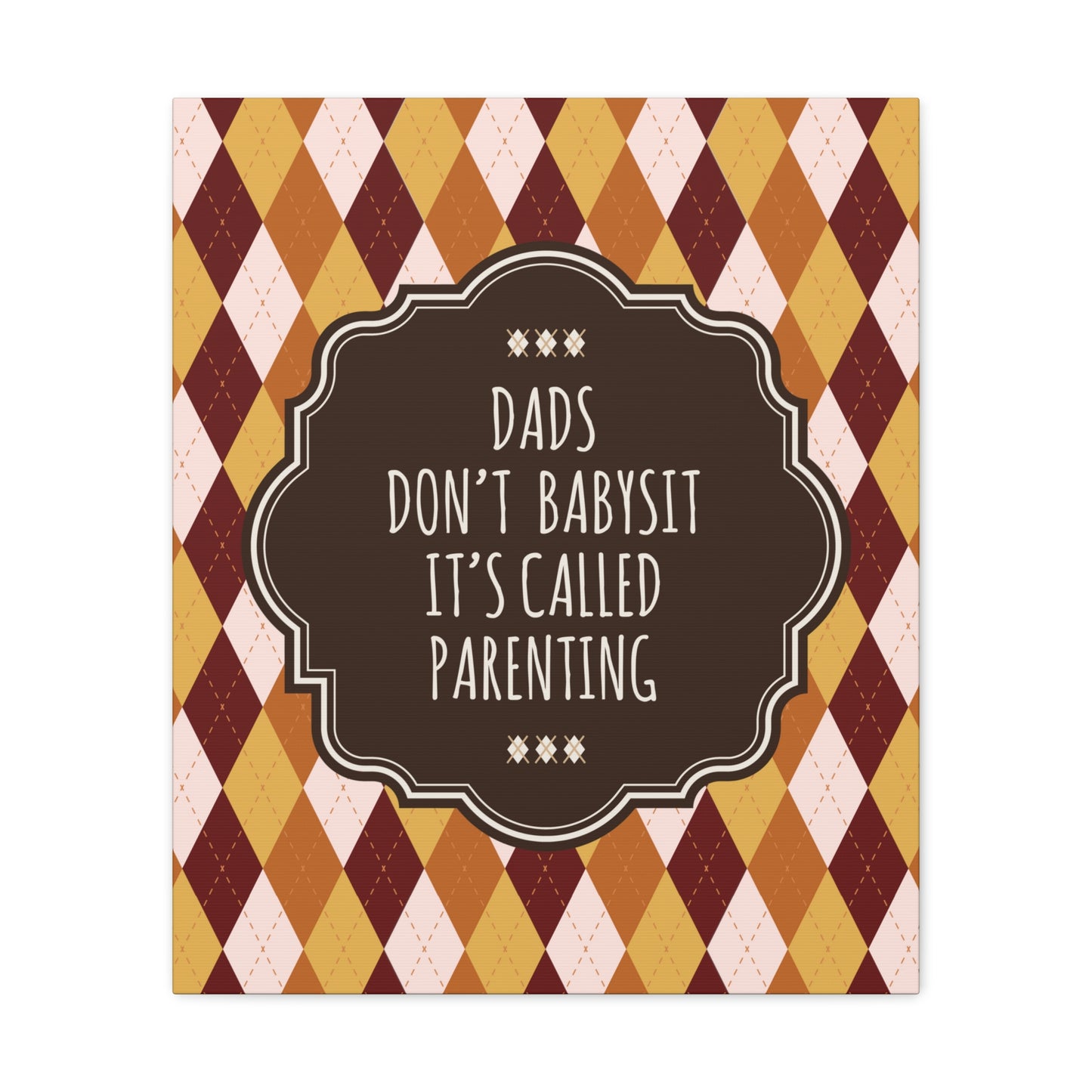 Dads Don`t Babysit It`s Called Parenting Proud Father Quotes Aesthetic Classic Art Canvas Gallery Wraps