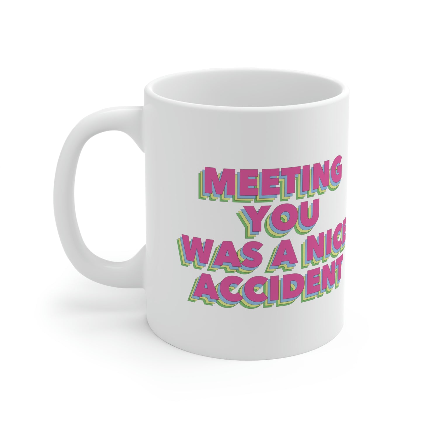 Meeting You Was A Nice Accident Humor Quotes Retro Text Classic Art Ceramic Mug 11oz