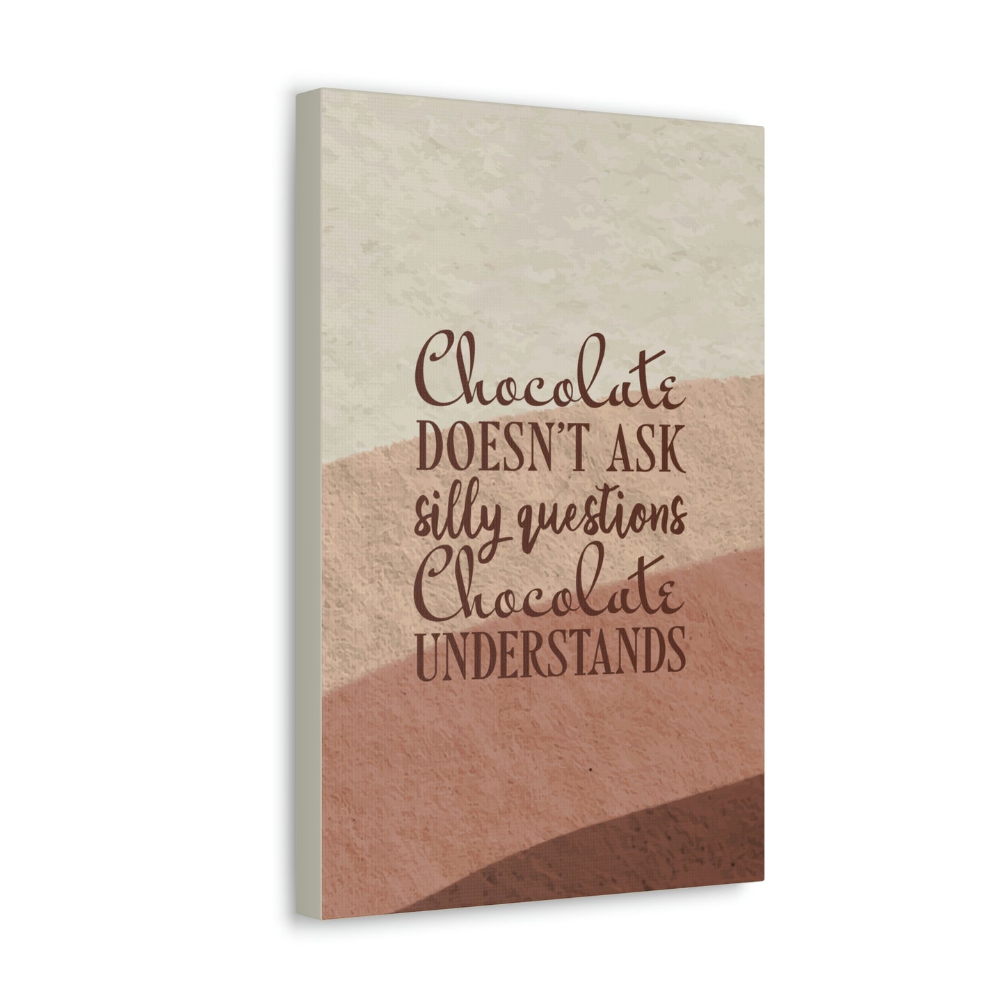 Chocolate Doesn’t Ask Questions Indulge in the Sweetness Aesthetic Classic Art Canvas Gallery Wraps