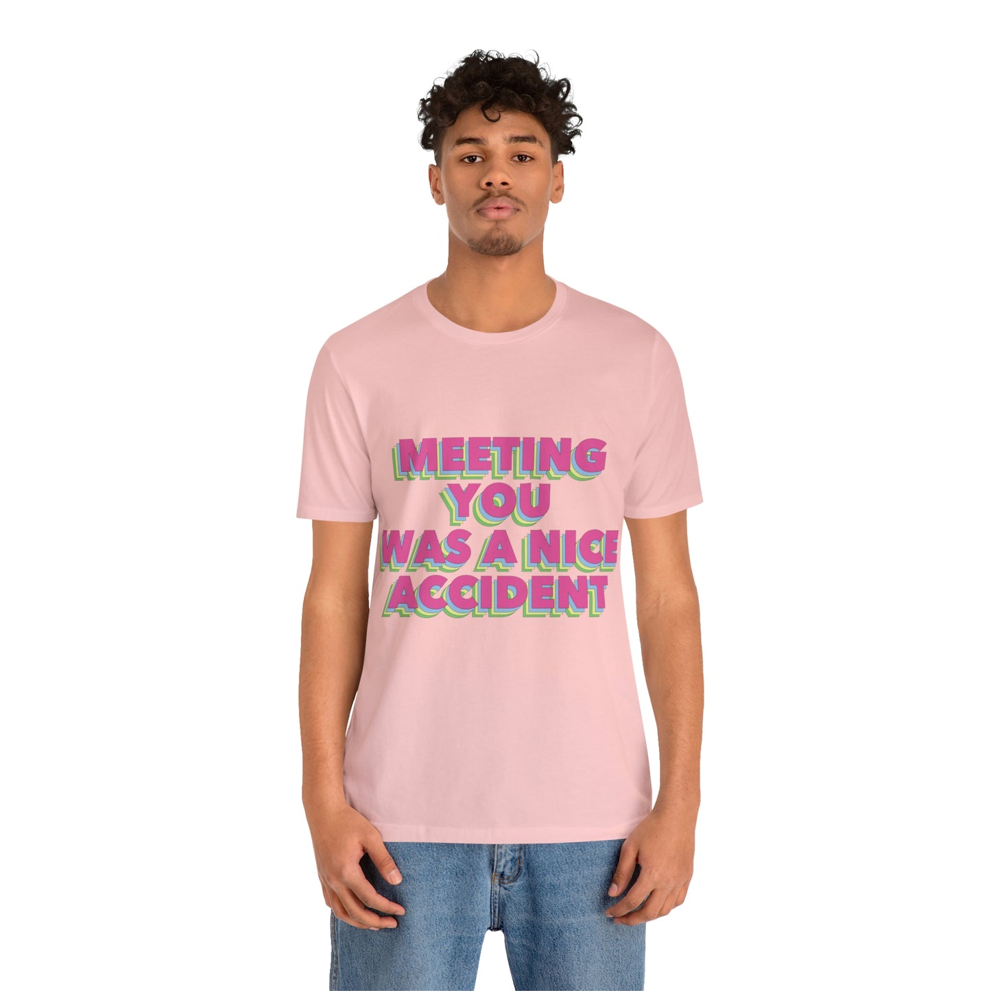 Meeting You Was A Nice Accident Humor Quotes Retro Text Art Unisex Jersey Short Sleeve T-Shirt