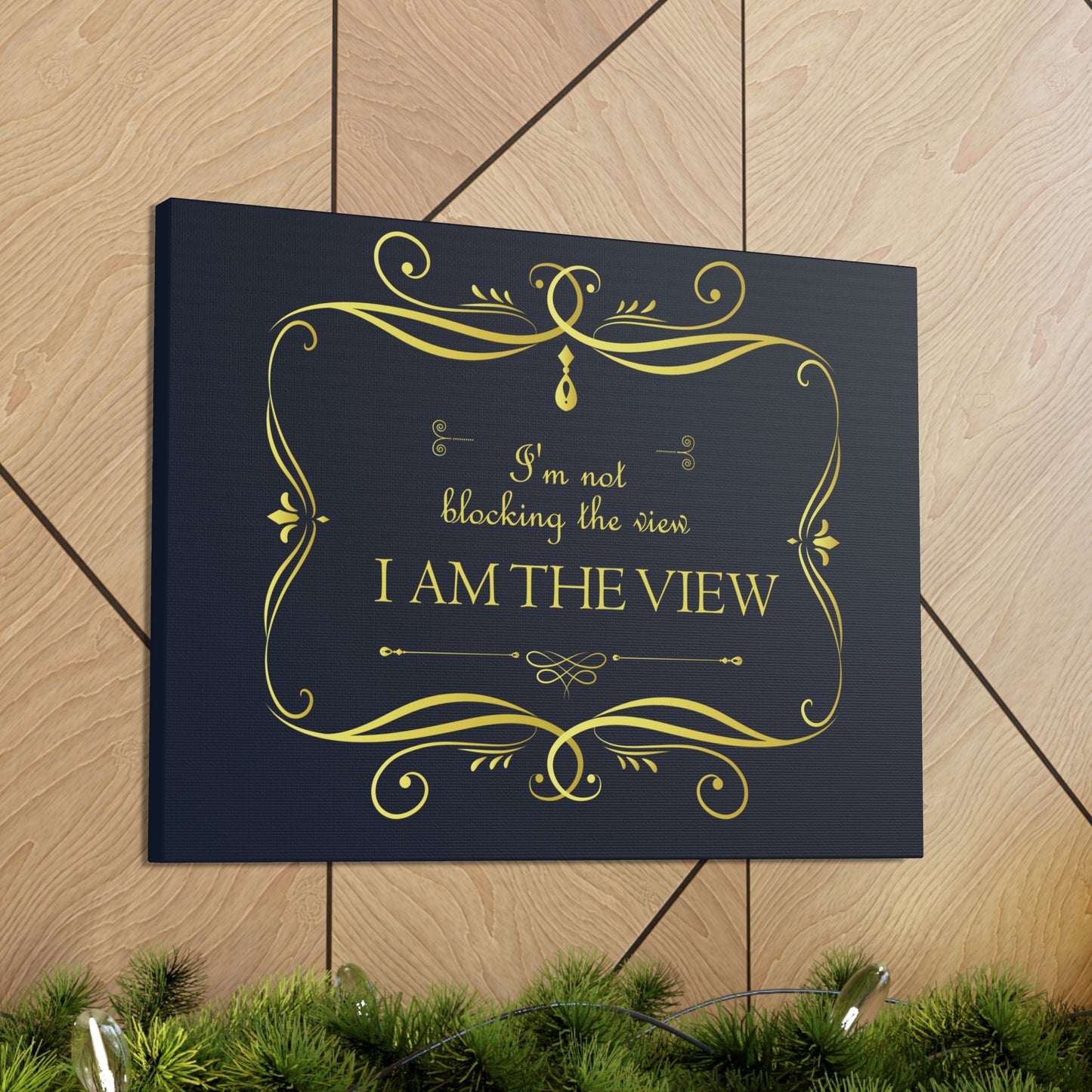 I Am Not Blocking The View. I Am The View Funny Sarcastic Sayings Aesthetic Classic Art Canvas Gallery Wraps