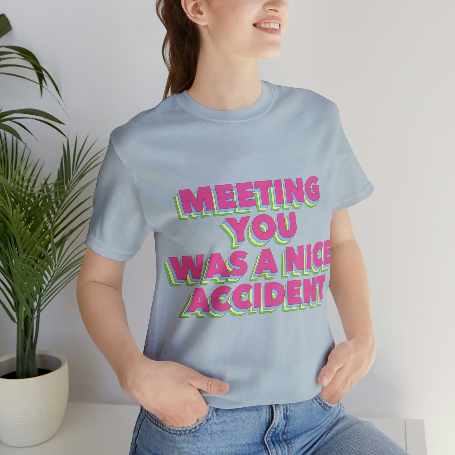 Meeting You Was A Nice Accident Humor Quotes Retro Text Art Unisex Jersey Short Sleeve T-Shirt