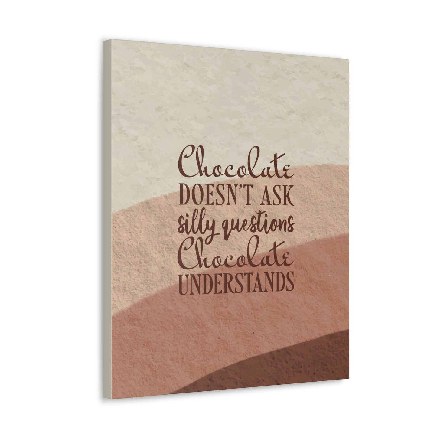 Chocolate Doesn’t Ask Questions Indulge in the Sweetness Aesthetic Classic Art Canvas Gallery Wraps