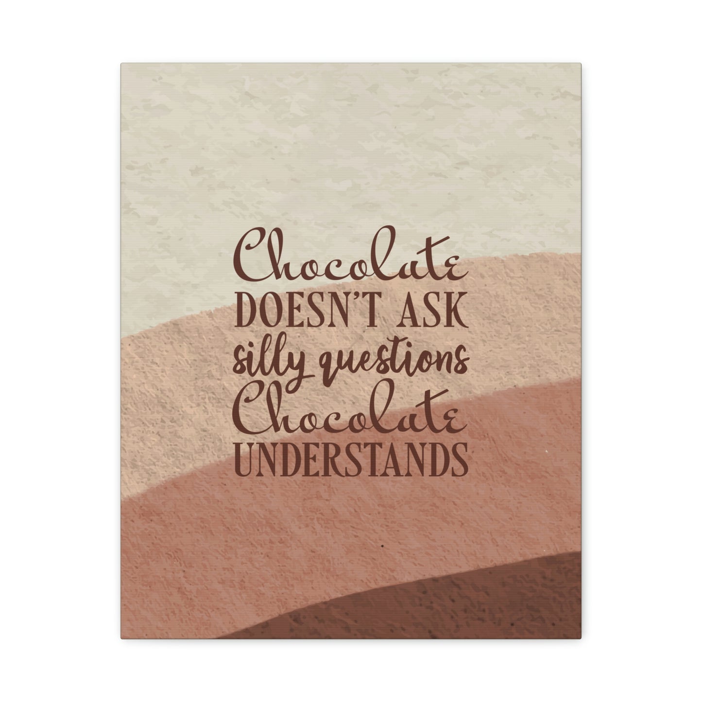 Chocolate Doesn’t Ask Questions Indulge in the Sweetness Aesthetic Classic Art Canvas Gallery Wraps