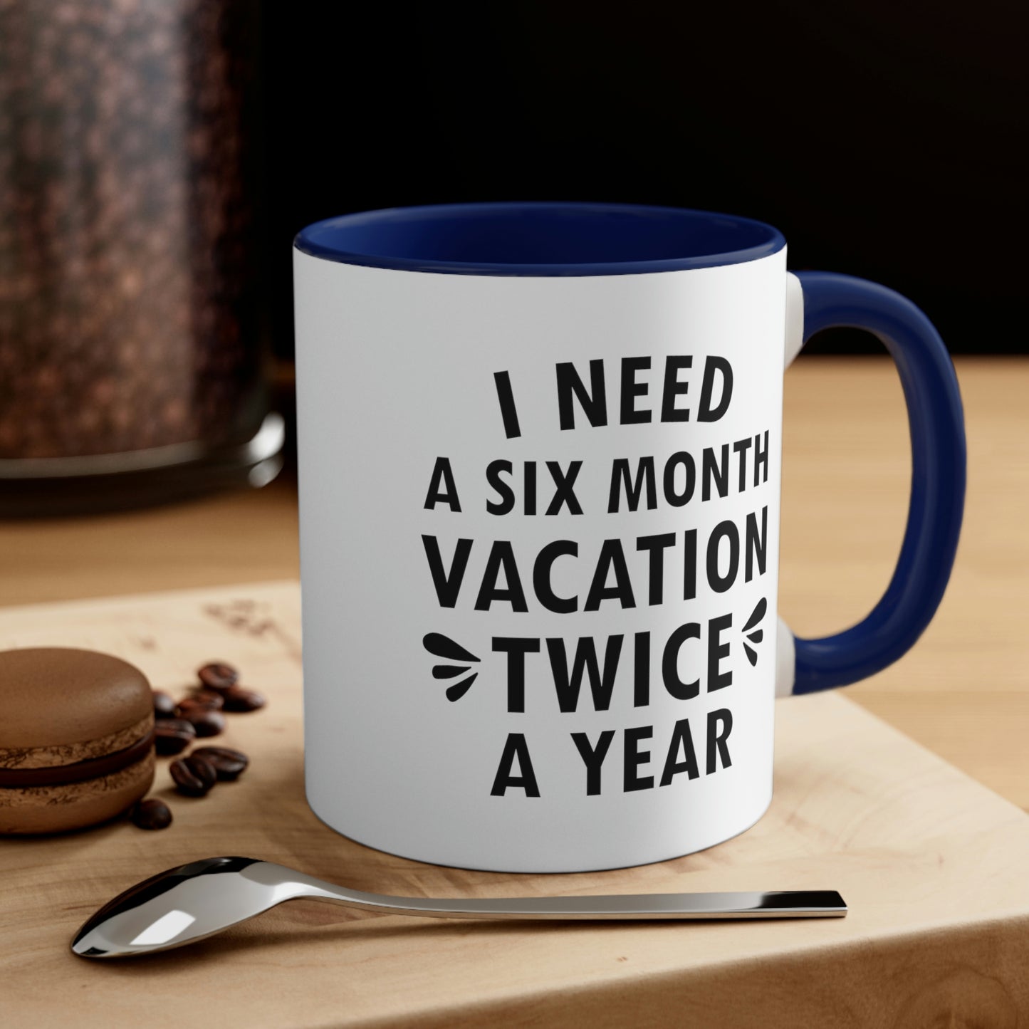 I Need Six Month Vacation Black Text Accent Coffee Mug 11oz