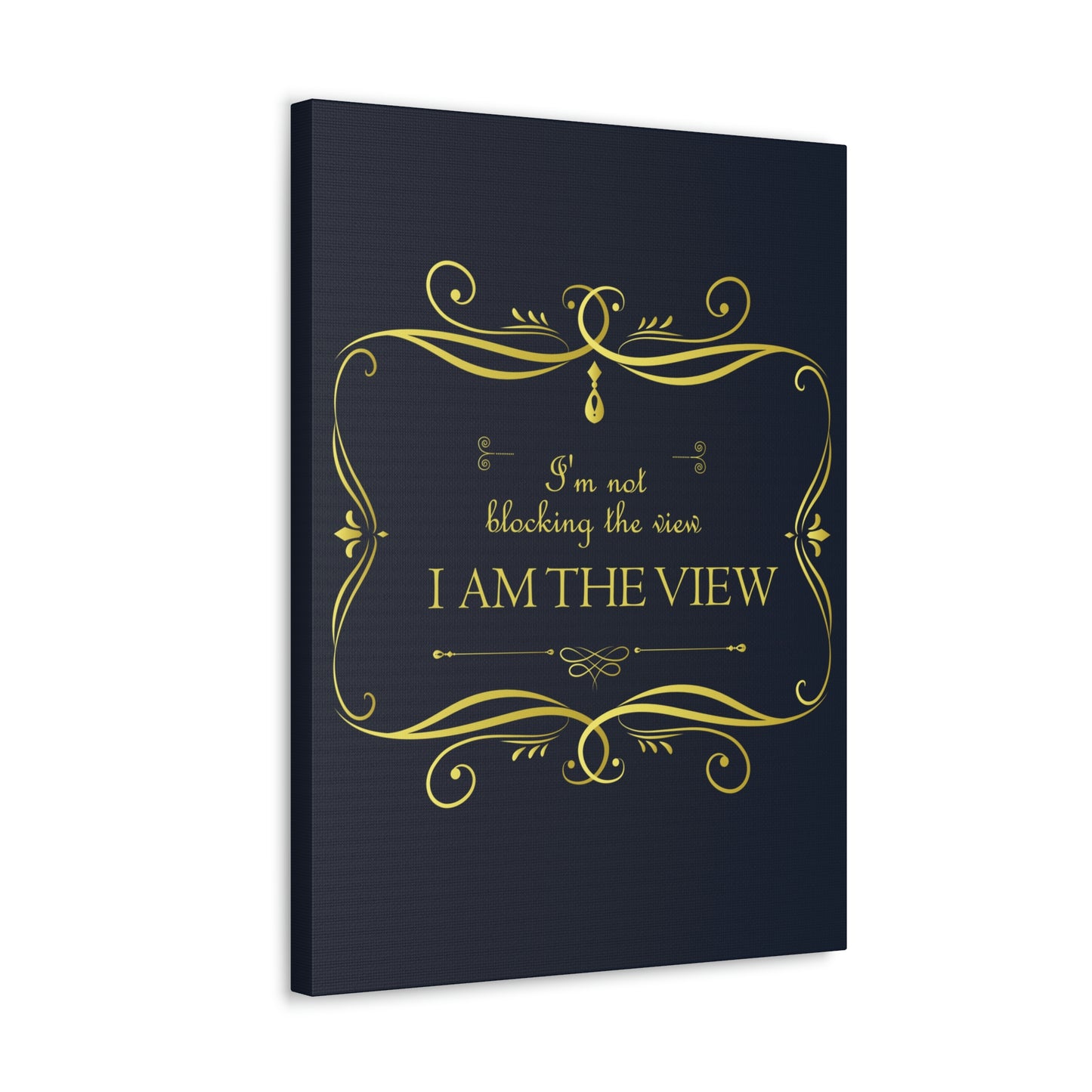 I Am Not Blocking The View. I Am The View Funny Sarcastic Sayings Aesthetic Classic Art Canvas Gallery Wraps