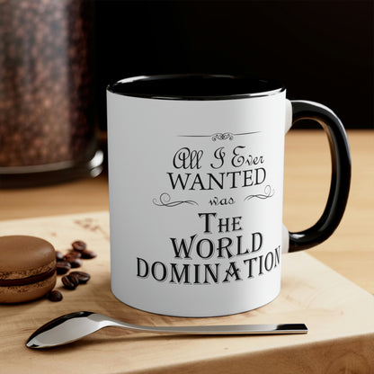 All I Ever Wanted Was The World Domination Funny Slogan Accent Coffee Mug 11oz