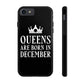 Queens Are Born in December Happy Birthday Tough Phone Cases Case-Mate