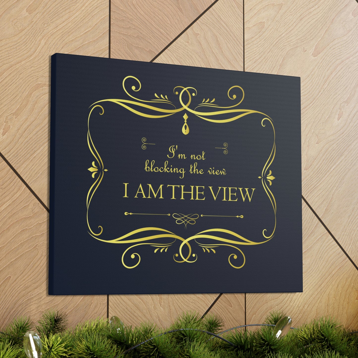 I Am Not Blocking The View. I Am The View Funny Sarcastic Sayings Aesthetic Classic Art Canvas Gallery Wraps