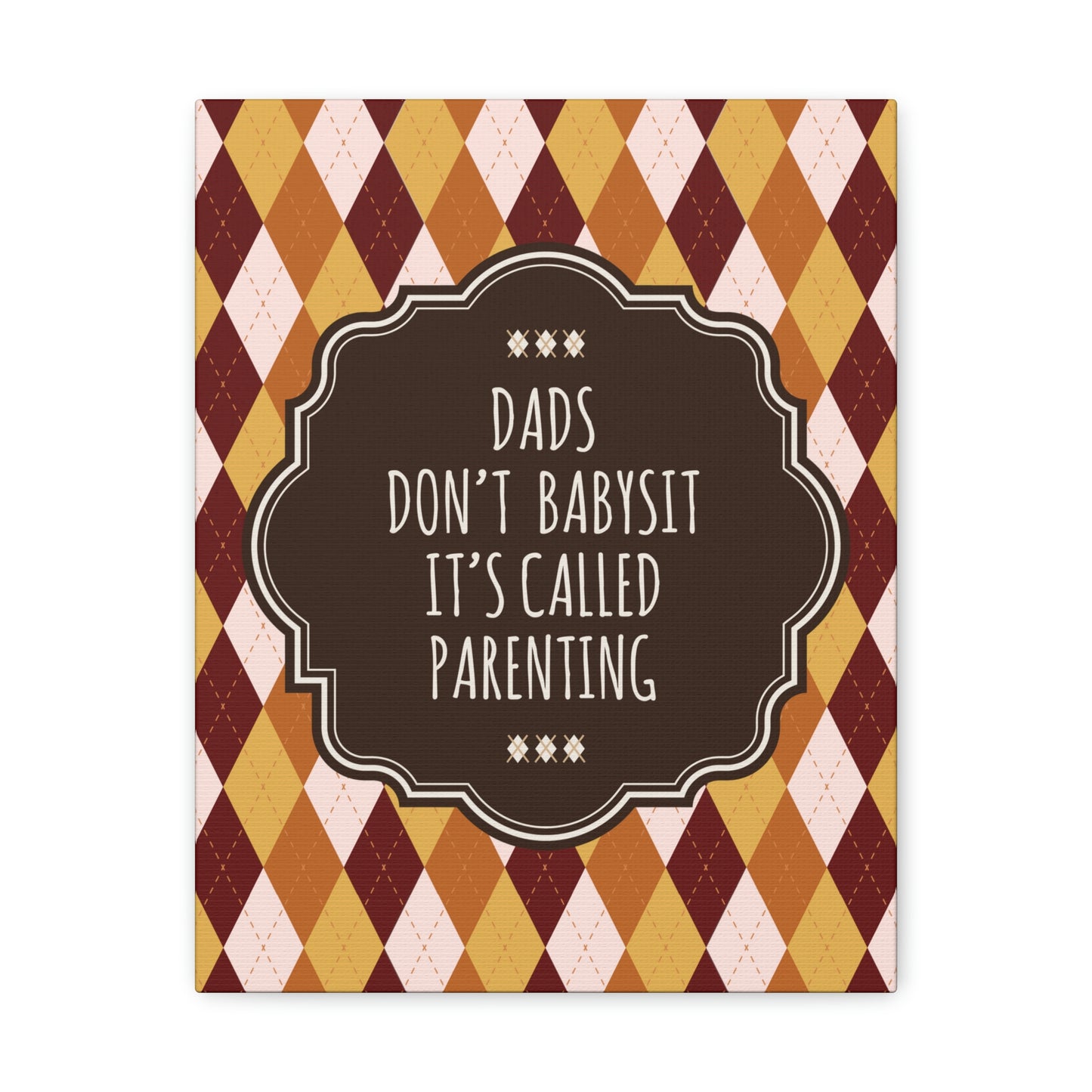 Dads Don`t Babysit It`s Called Parenting Proud Father Quotes Aesthetic Classic Art Canvas Gallery Wraps