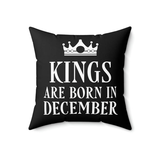 Kings Are Born in December Happy Birthday Spun Polyester Square Pillow
