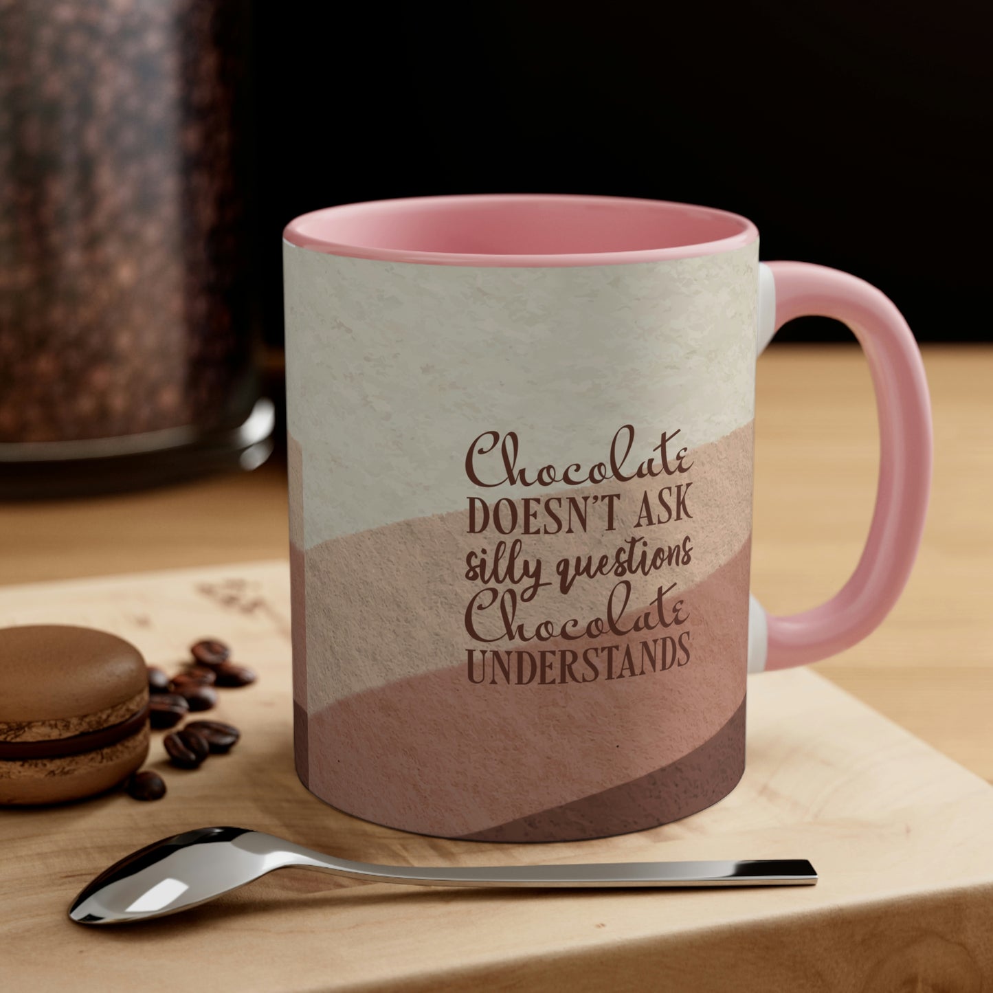 Chocolate Doesn’t Ask Questions Indulge in the Sweetness Classic Accent Coffee Mug 11oz