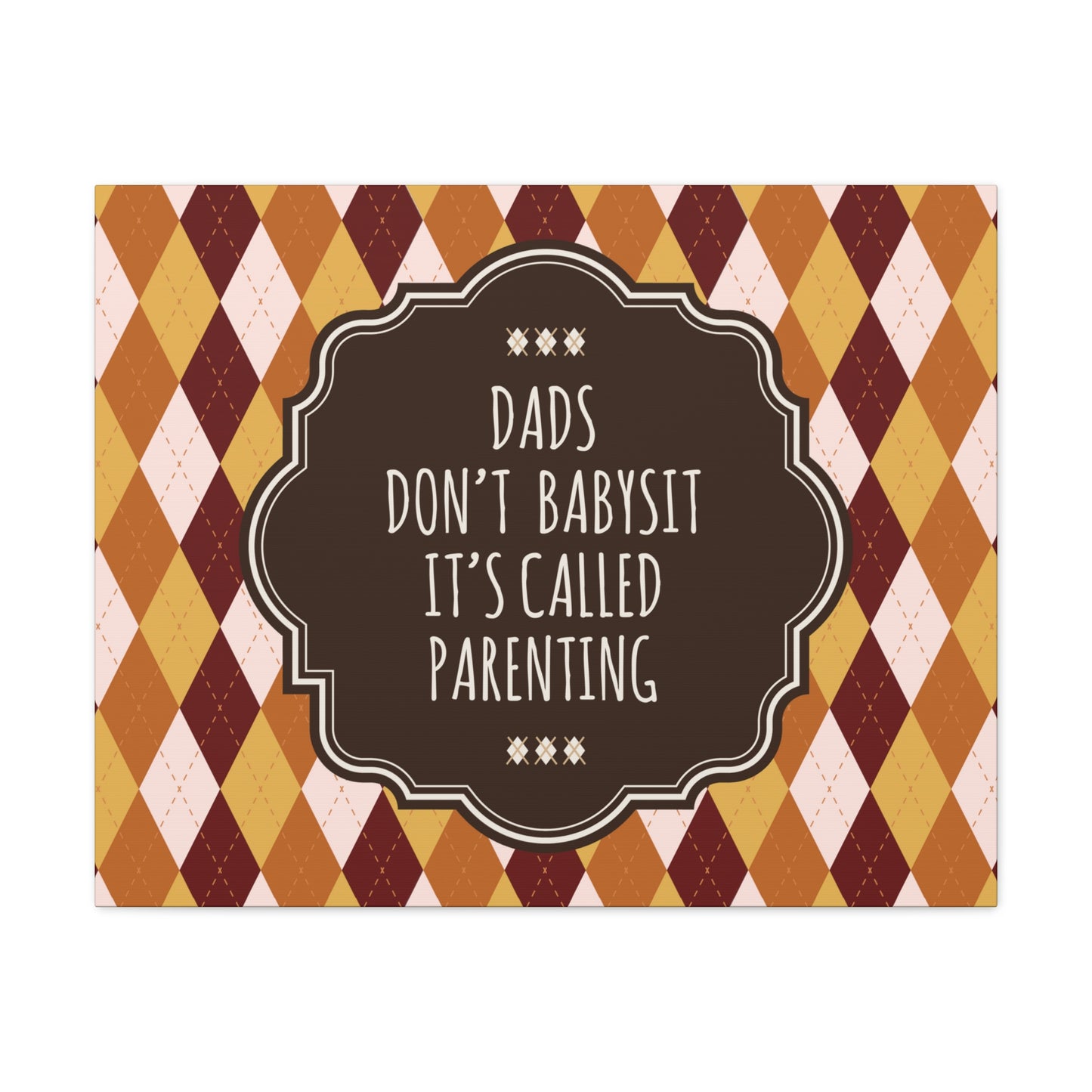 Dads Don`t Babysit It`s Called Parenting Proud Father Quotes Aesthetic Classic Art Canvas Gallery Wraps