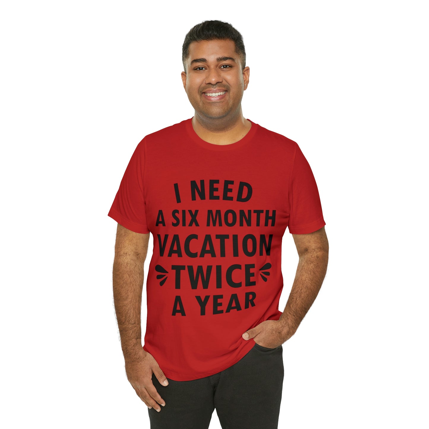 I Need Six Month Vacation Black Text Unisex Jersey Short Sleeve T-Shirt