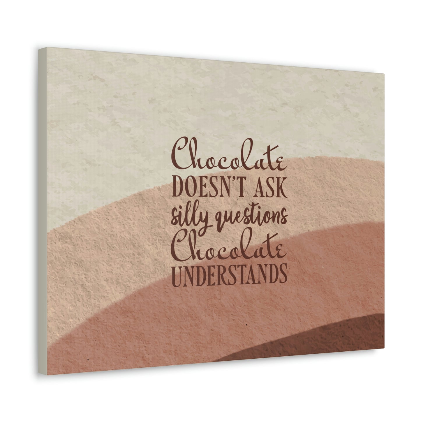 Chocolate Doesn’t Ask Questions Indulge in the Sweetness Aesthetic Classic Art Canvas Gallery Wraps