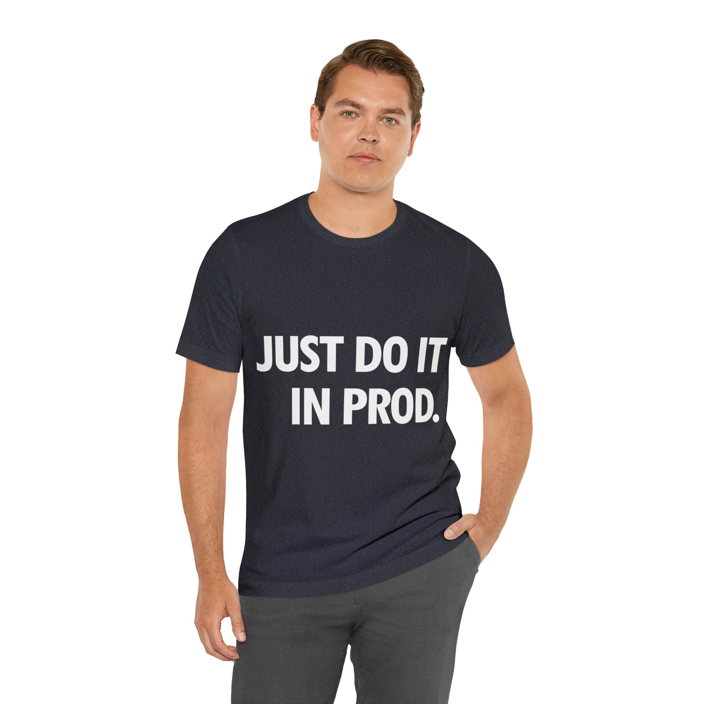 Just Do It In Prod Programming Jokes Programming Humor Unisex Jersey Short Sleeve T-Shirt