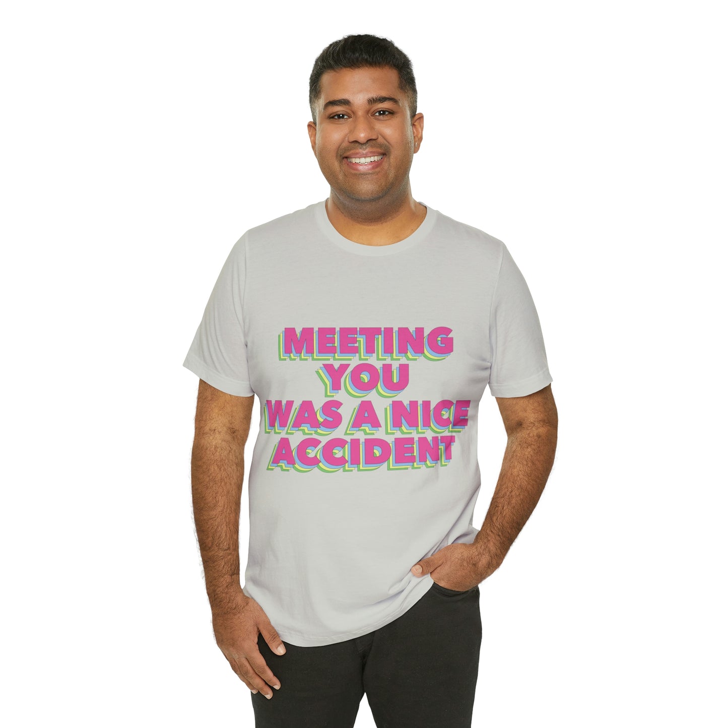 Meeting You Was A Nice Accident Humor Quotes Retro Text Art Unisex Jersey Short Sleeve T-Shirt