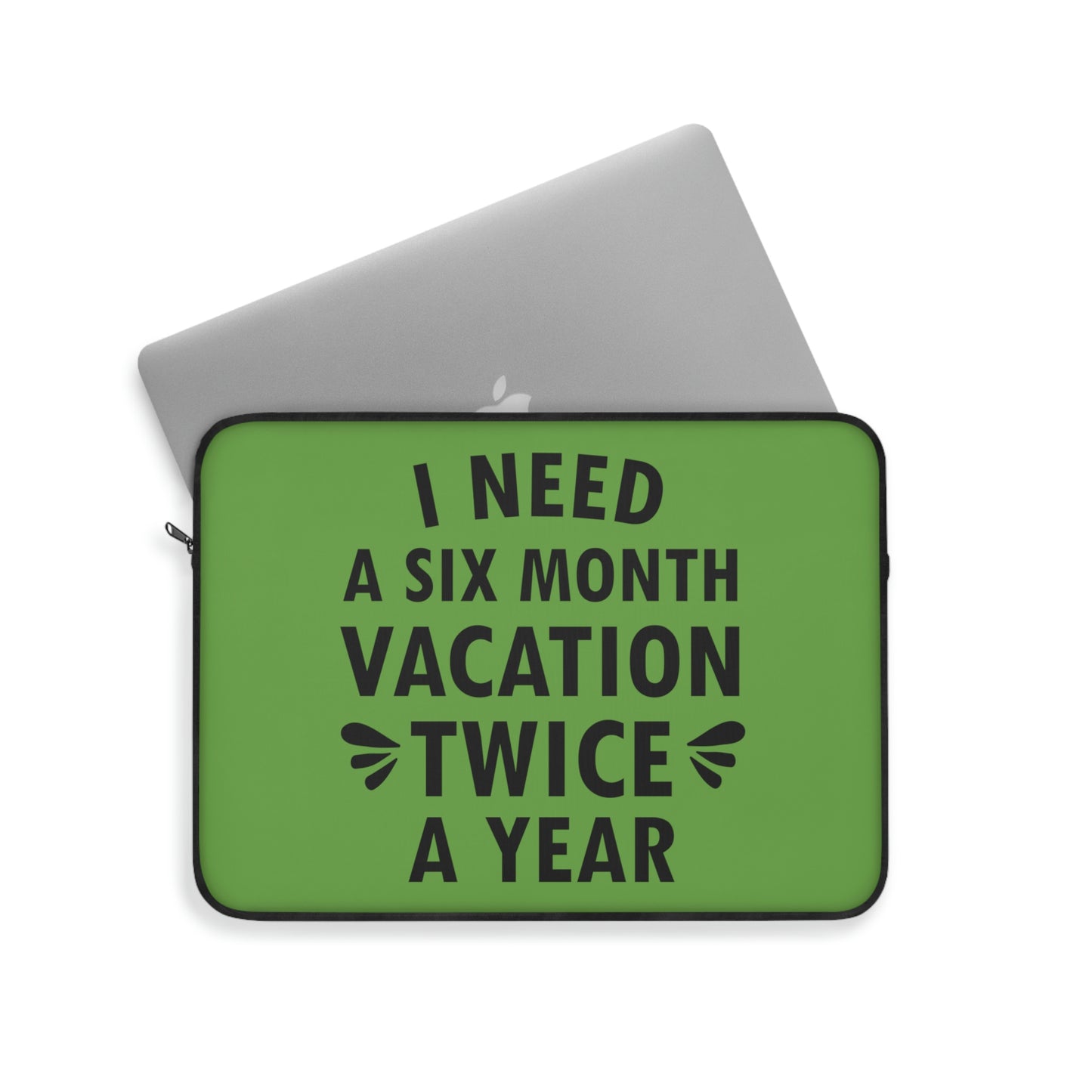 I Need Six Month Vacation Black Text Laptop Sleeve