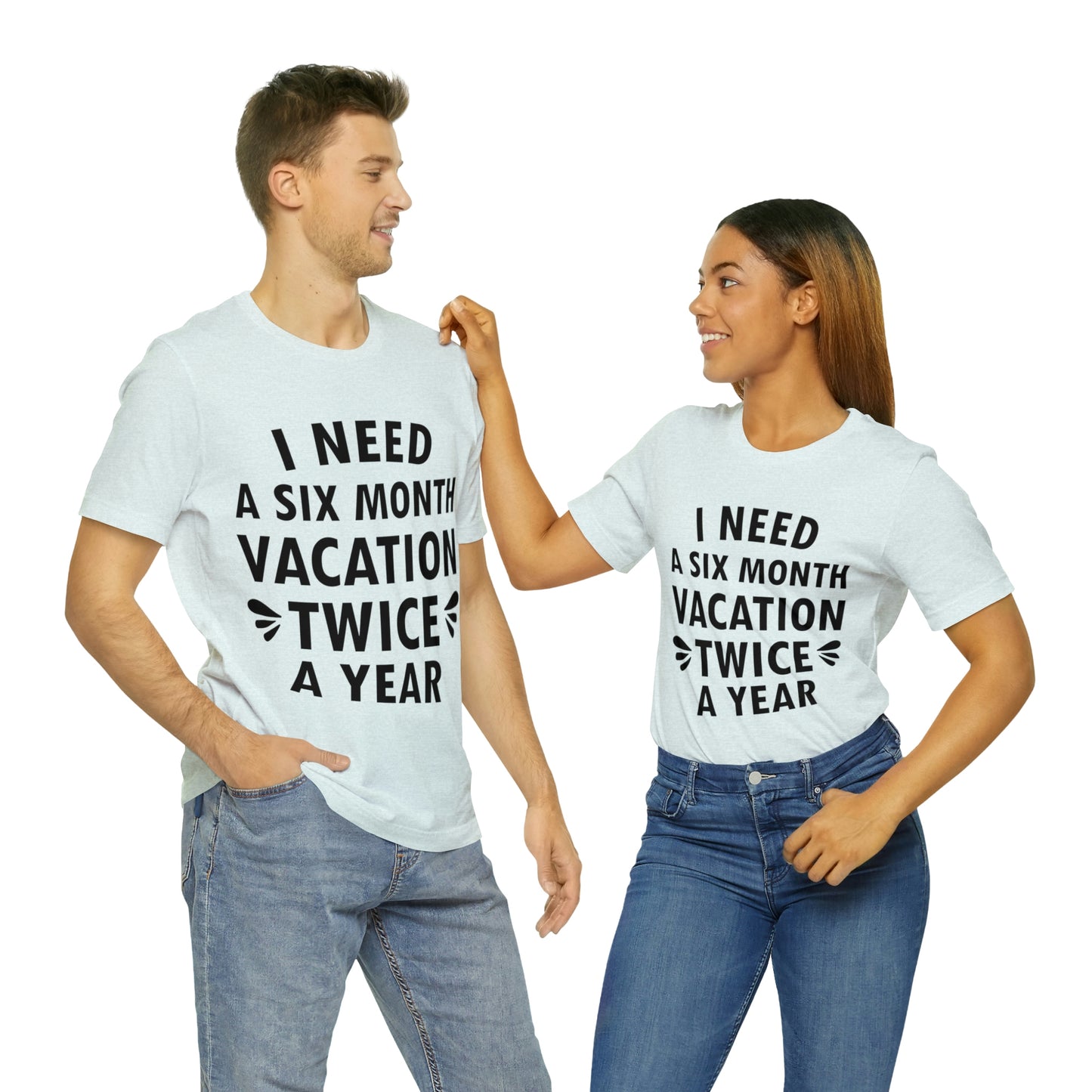 I Need Six Month Vacation Black Text Unisex Jersey Short Sleeve T-Shirt