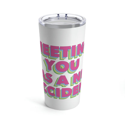 Meeting You Was A Nice Accident Humor Quotes Retro Text Stainless Steel Hot or Cold Vacuum Tumbler 20oz