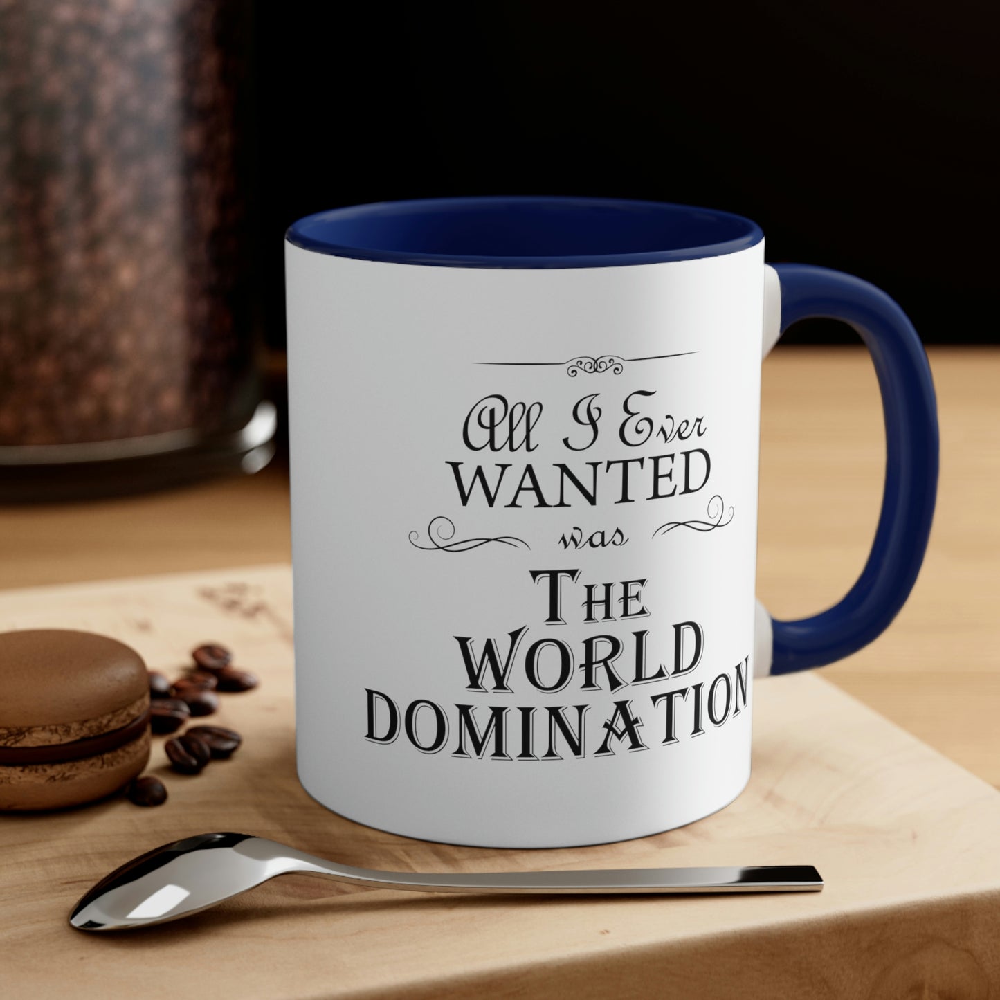 All I Ever Wanted Was The World Domination Funny Slogan Accent Coffee Mug 11oz