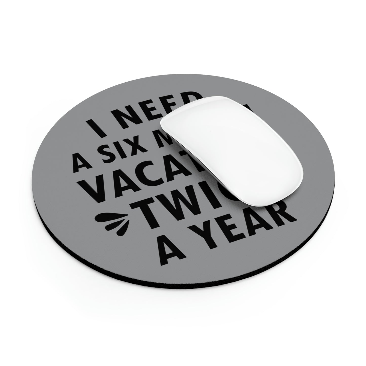 I Need Six Month Vacation Black Text Ergonomic Non-slip Creative Design Mouse Pad