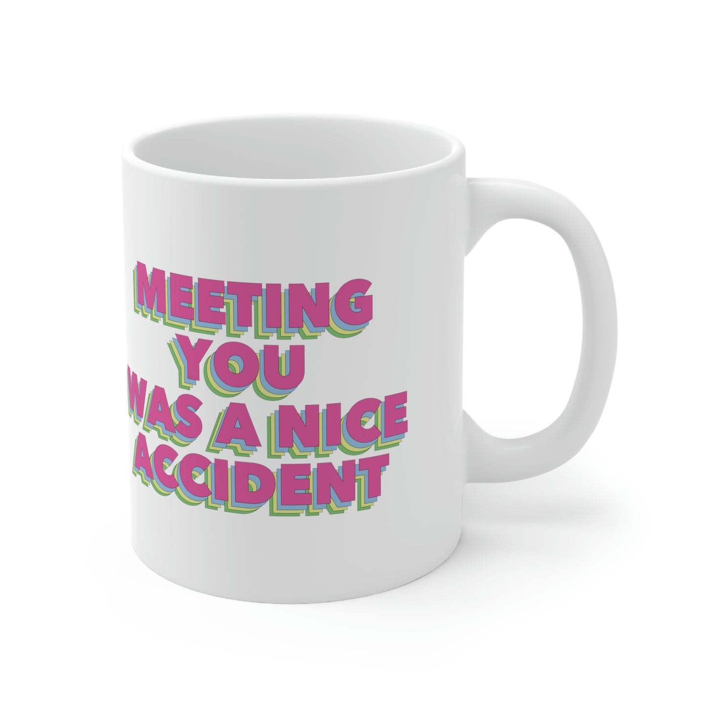 Meeting You Was A Nice Accident Humor Quotes Retro Text Classic Art Ceramic Mug 11oz