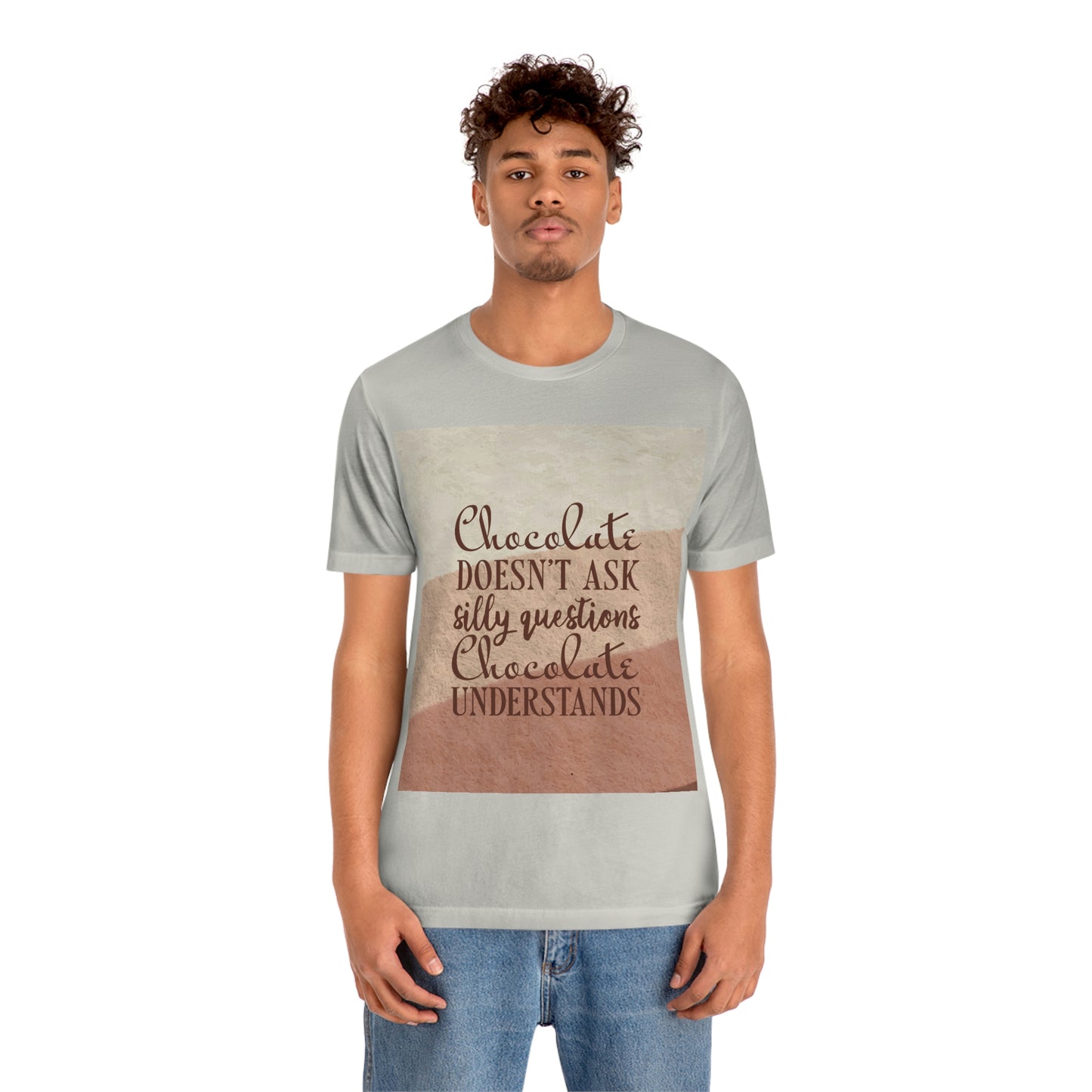 Chocolate Doesn’t Ask Questions Indulge in the Sweetness  Unisex Jersey Short Sleeve T-Shirt