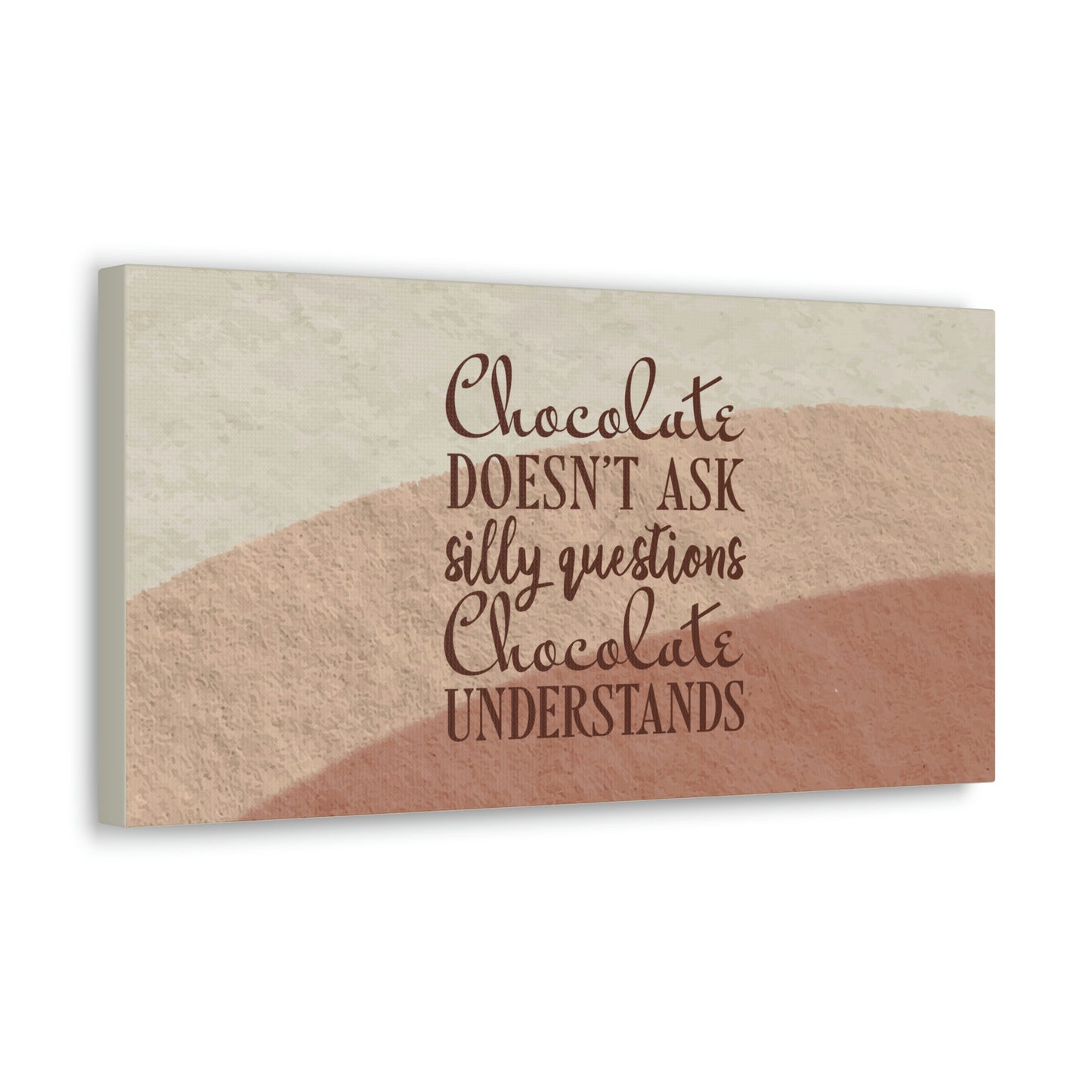 Chocolate Doesn’t Ask Questions Indulge in the Sweetness Aesthetic Classic Art Canvas Gallery Wraps