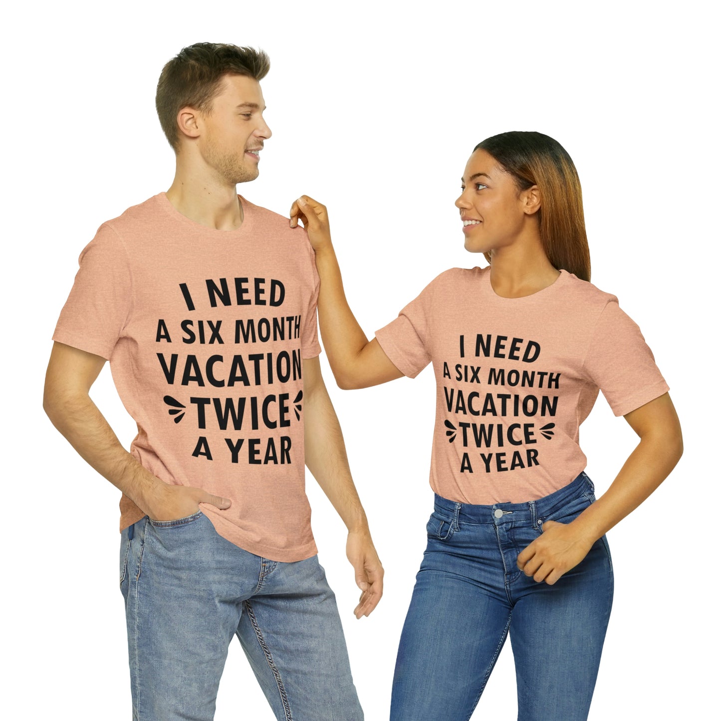 I Need Six Month Vacation Black Text Unisex Jersey Short Sleeve T-Shirt