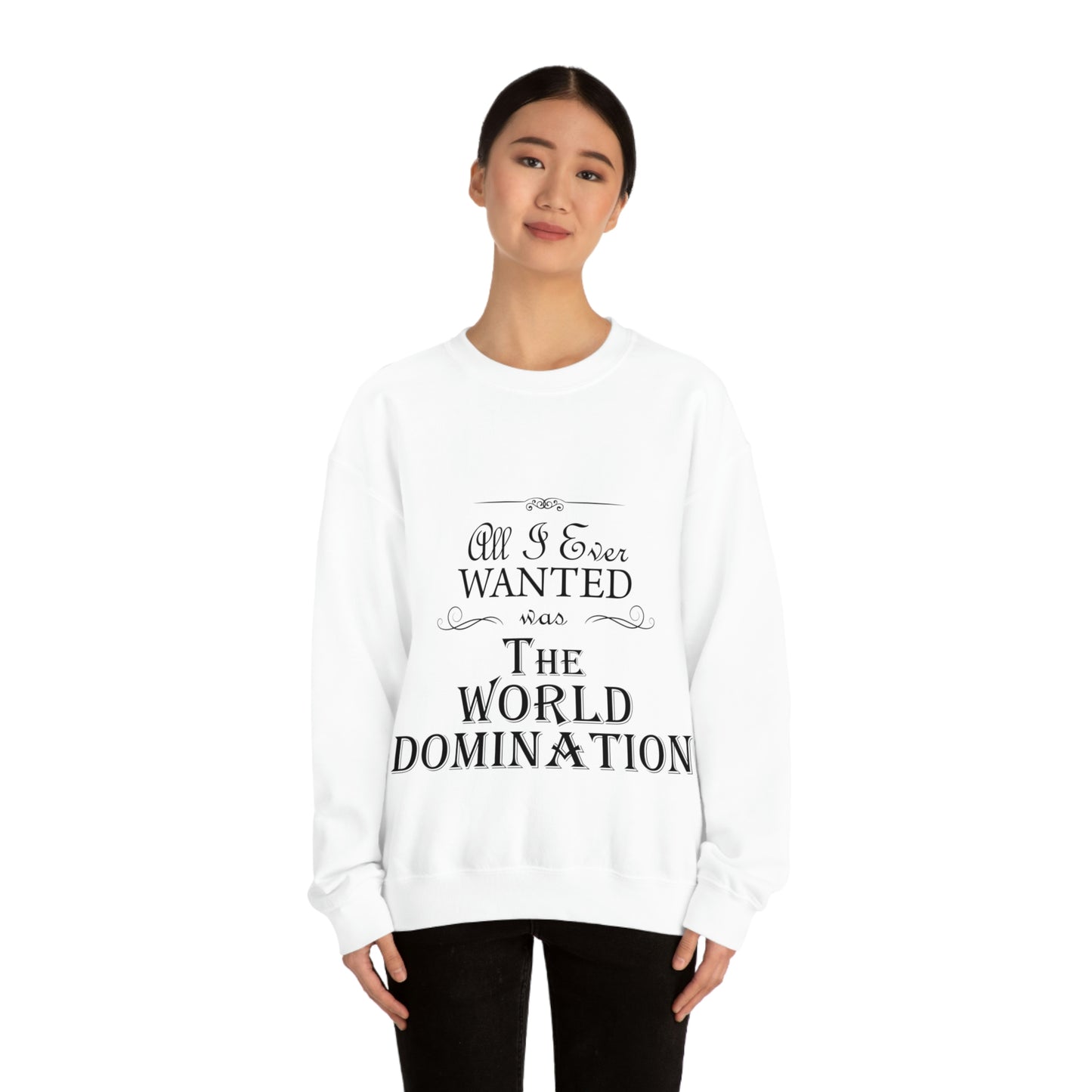 All I Ever Wanted Was The World Domination Funny Slogan Unisex Heavy Blend™ Crewneck Sweatshirt