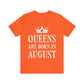 Queens Are Born in August Happy Birthday Unisex Jersey Short Sleeve T-Shirt