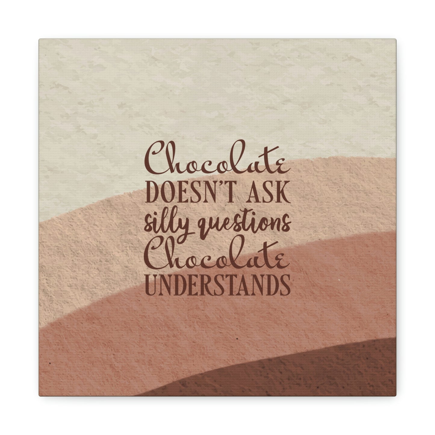 Chocolate Doesn’t Ask Questions Indulge in the Sweetness Aesthetic Classic Art Canvas Gallery Wraps