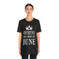 Queens Are Born in June Happy Birthday Unisex Jersey Short Sleeve T-Shirt