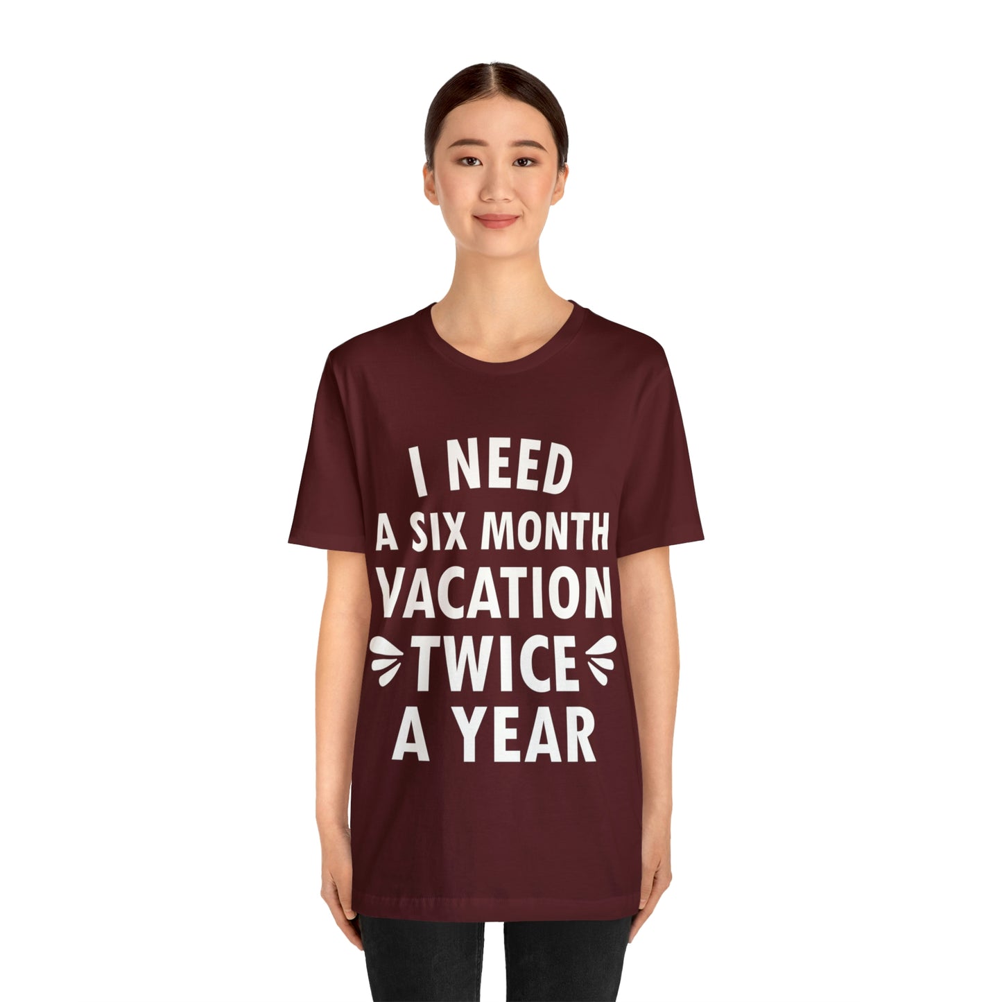 I Need Six Month Vacation White Text Unisex Jersey Short Sleeve T-Shirt