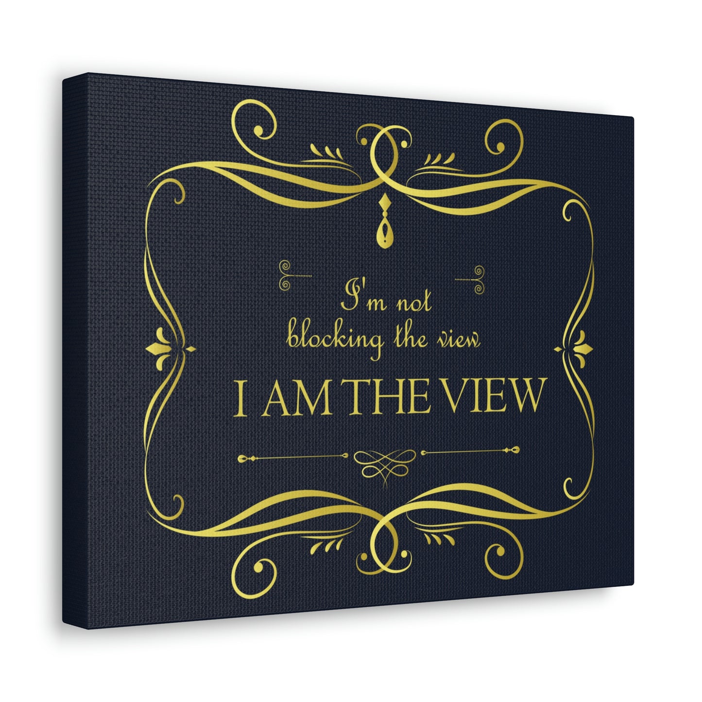 I Am Not Blocking The View. I Am The View Funny Sarcastic Sayings Aesthetic Classic Art Canvas Gallery Wraps